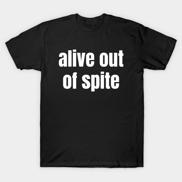 Alive Out Of Spite | Mental Health Awareness Day T-Shirt by WaBastian